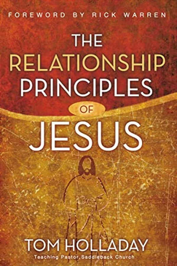 The Relationship Principles Of Jesus: How To Love Like Jesus-..