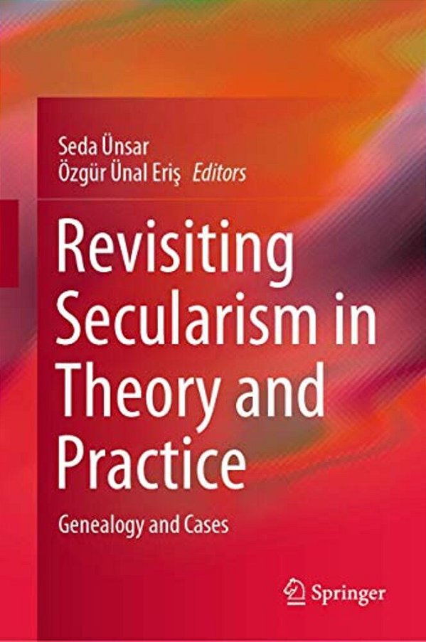 Revisiting Secularism In Theory And Practice: Genealogy And Cases-..
