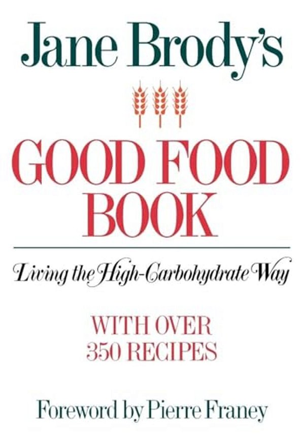 Jane Brody's Good Food Book: Living The High-Carbohydrate Way-..