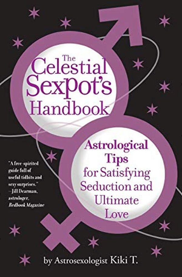 The Celestial Sexpot's Handbook: Astrological Tips For Satisfying Seduction And Ultimate Love-..