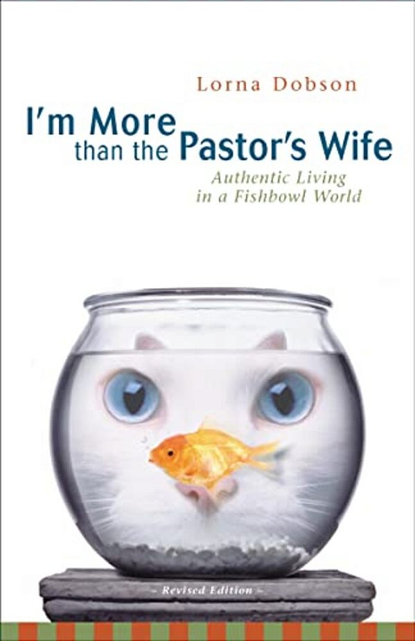 I'm More Than The Pastor's Wife: Authentic Living In A Fishbowl World-..