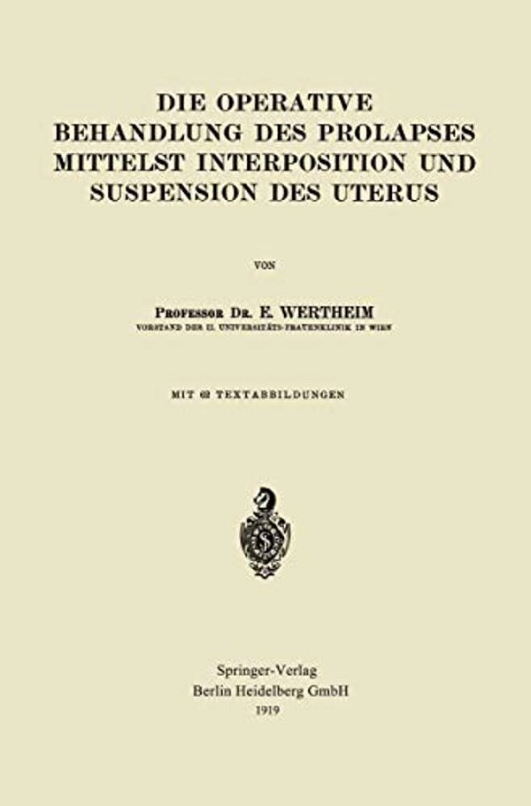 Die Operative Behandlung Des Prolapses Mittelst Interposition Und Suspension Des Uterus-..
