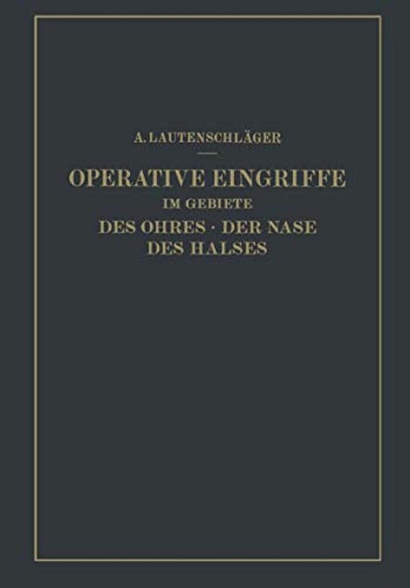Operative Eingriffe Im Gebiete Des Ohres - Der Nase Des Halses: Nach Eigenen Erfahrungen Dargestellt-..