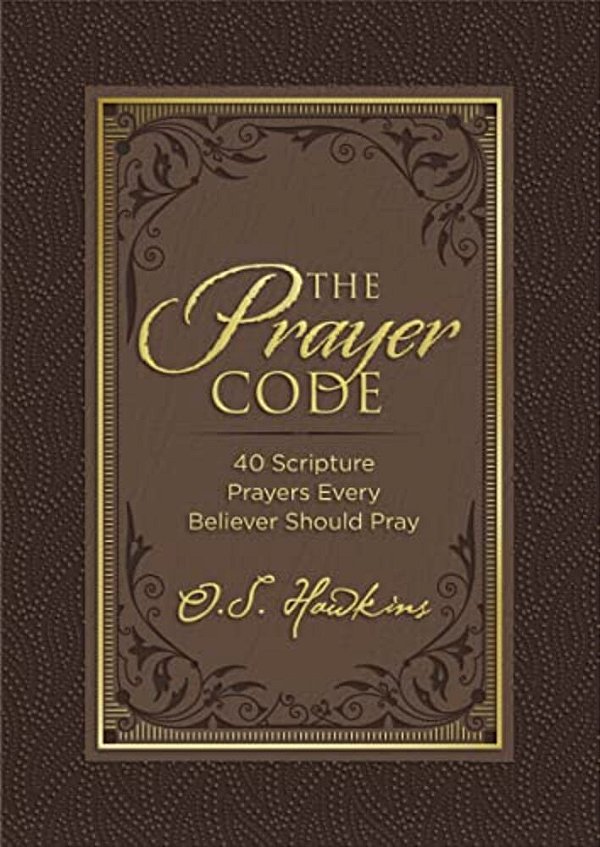 The Prayer Code: 40 Scripture Prayers Every Believer Should Pray-..