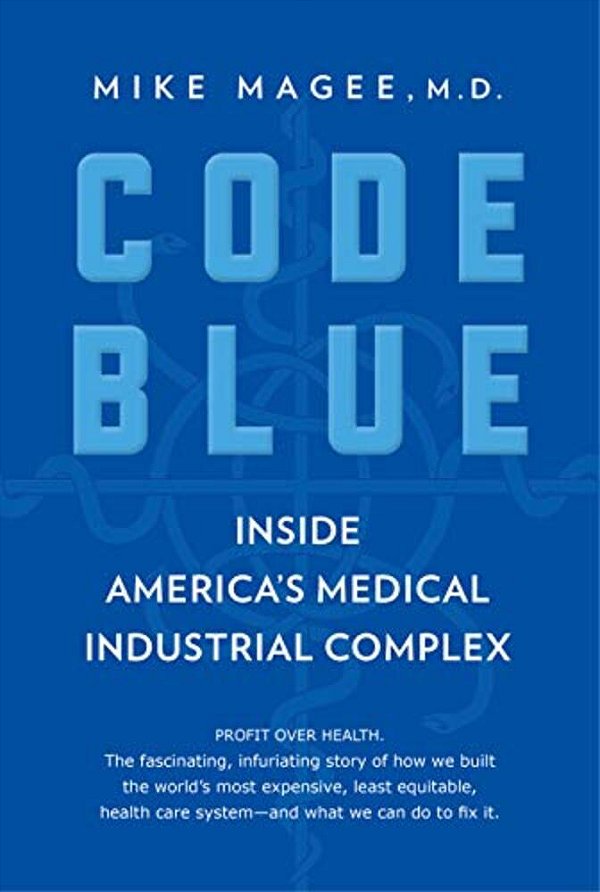 Code Blue: Inside America's Medical Industrial Complex-..