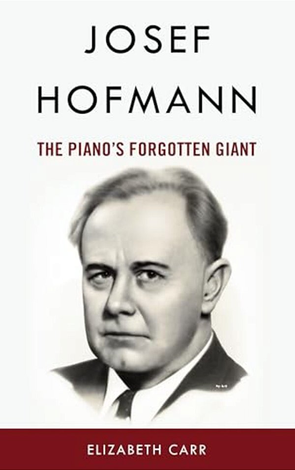 Josef Hofmann: The Piano's Forgotten Giant-..