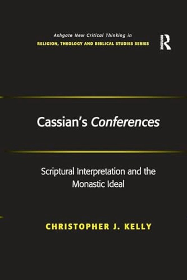 Cassian's Conferences: Scriptural Interpretation And The Monastic Ideal-..