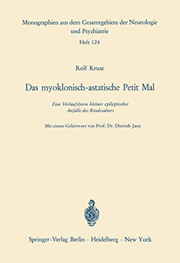 Das Myoklonisch-Astatische Petit Mal: Eine Verlaufsform Kleiner Epileptischer Anfälle Des Kindesalters-..