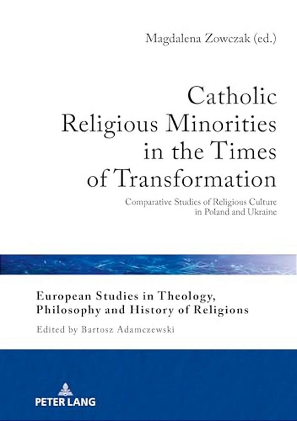 Catholic Religious Minorities In The Times Of Transformation: Comparative Studies Of Religious Culture In Poland And Ukraine-..