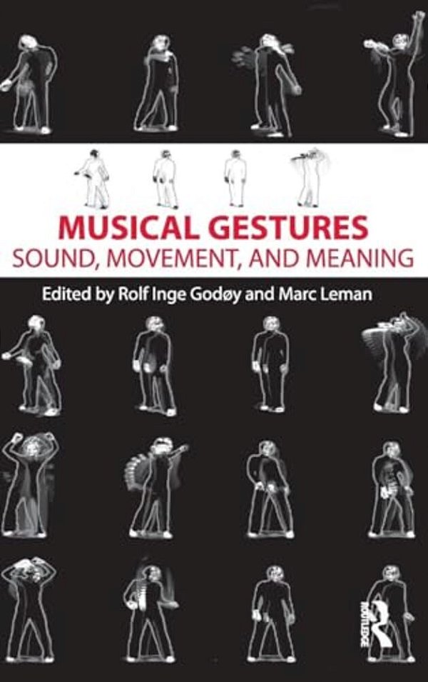 Musical Gestures: Sound, Movement, And Meaning-..