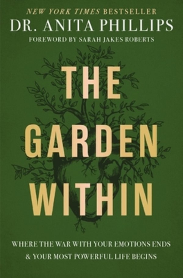 The Garden Within: Where The War With Your Emotions Ends And Your Most Powerful Life Begins-..