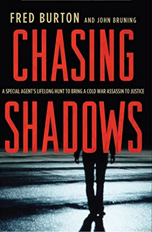 Chasing Shadows: A Special Agent's Lifelong Hunt To Bring A Cold War Assassin To Justice-..