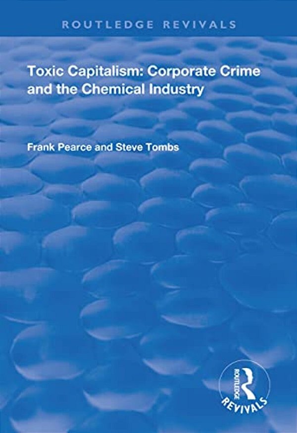 Toxic Capitalism: Corporate Crime And The Chemical Industry-..