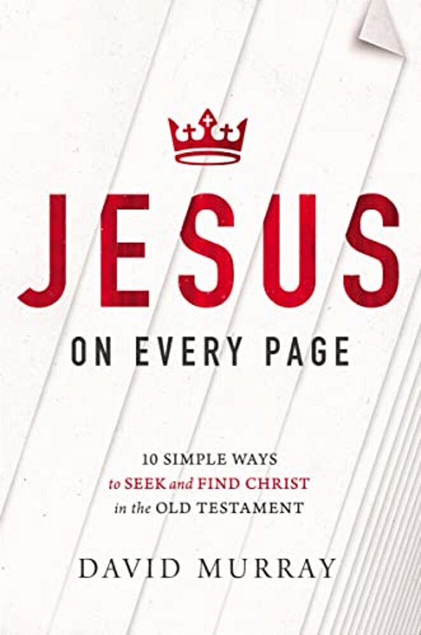 Jesus On Every Page: 10 Simple Ways To Seek And Find Christ In The Old Testament-..