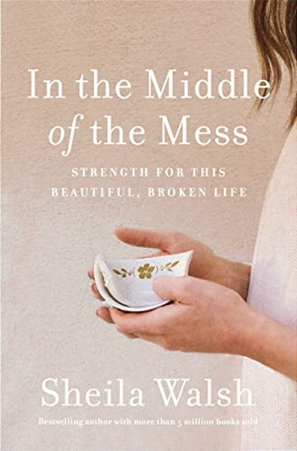 In The Middle Of The Mess: Strength For This Beautiful, Broken Life-..