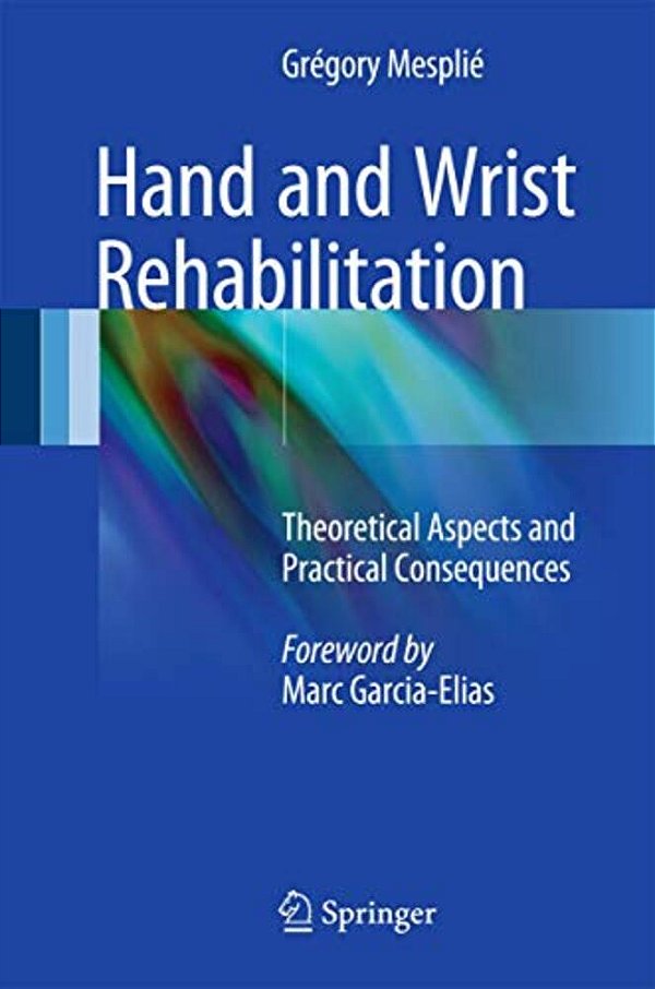 Hand And Wrist Rehabilitation: Theoretical Aspects And Practical Consequences-..