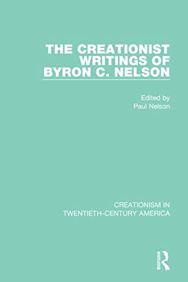 The Creationist Writings Of Byron C. Nelson-..