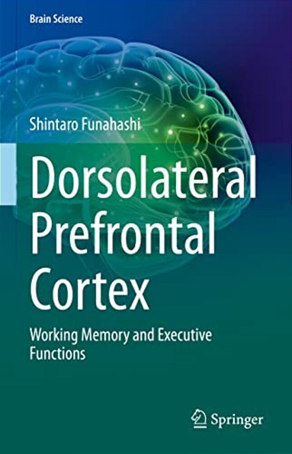 Dorsolateral Prefrontal Cortex: Working Memory And Executive Functions-..