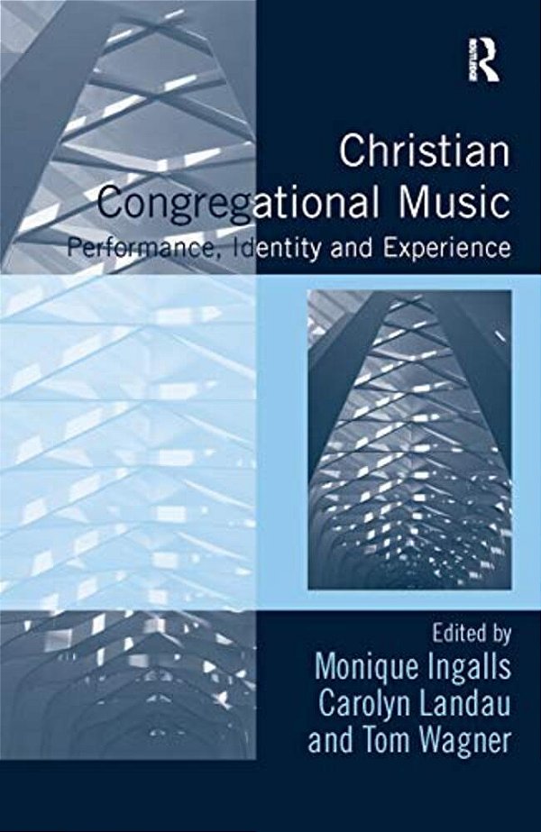 Christian Congregational Music: Performance, Identity And Experience-..