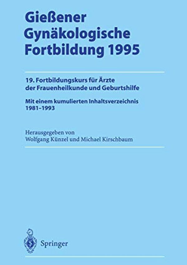 Gießener Gynäkologische Fortbildung 1995: 19. Fortbildungskurs Für Ärzte Der Frauenheilkunde Und Geburtshilfe-..