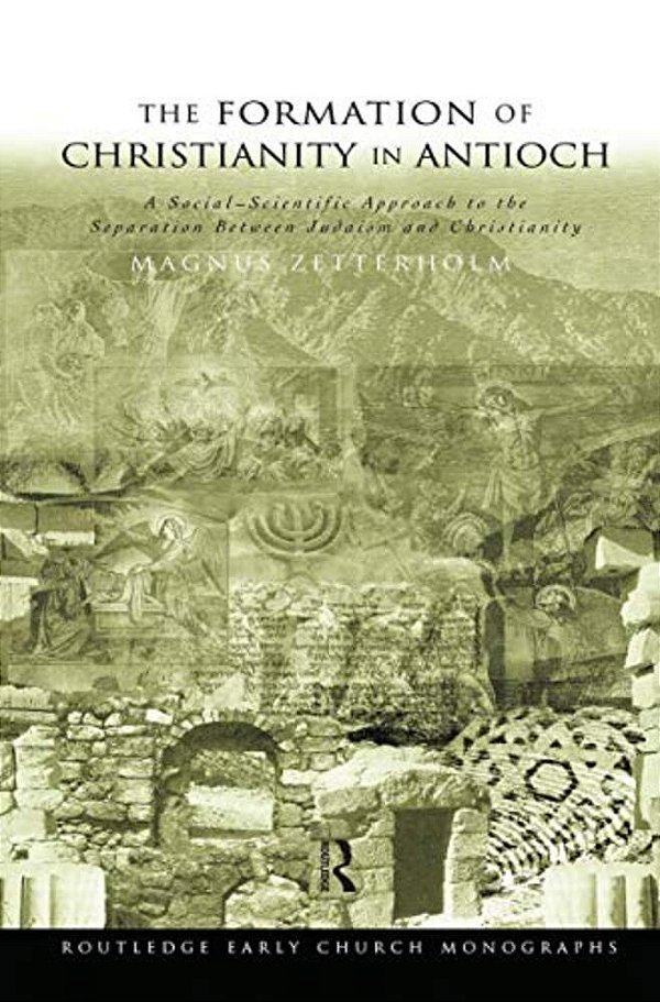 The Formation Of Christianity In Antioch: A Social-Scientific Approach To The Separation Between Judaism And Christianity-..