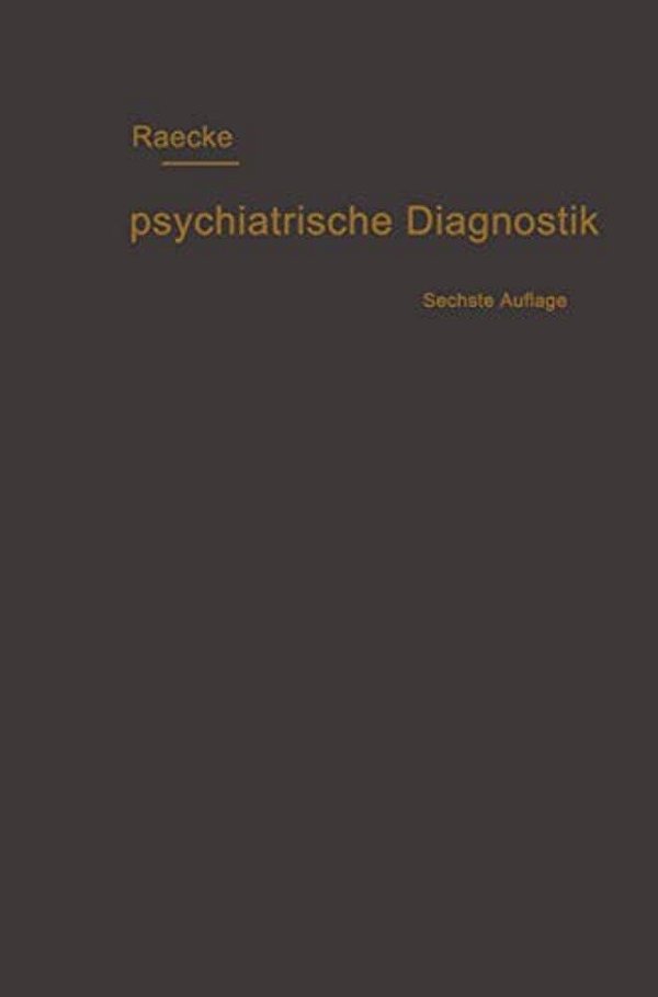 Grundriss Der Psychiatrischen Diagnostik Nebst Einem Anhang Enthaltend Die Für Den Psychiater Wichtigsten Gesetzesbestimmungen Und Eine Uebersicht Der-..