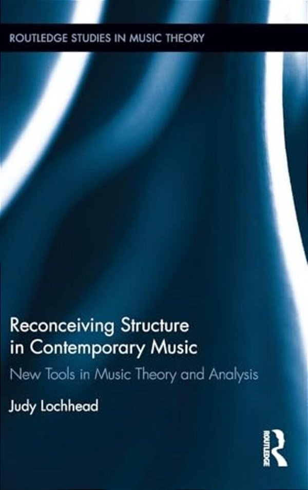 Reconceiving Structure In Contemporary Music: New Tools In Music Theory And Analysis-..