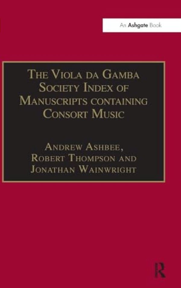 The Viola Da Gamba Society Index Of Manuscripts Containing Consort Music: Volume I-..