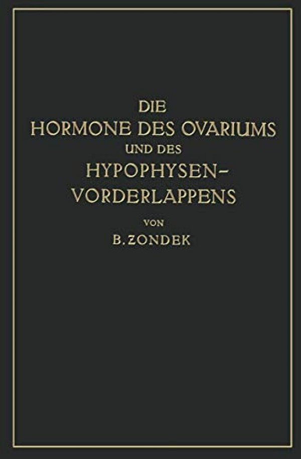 Die Hormone Des Ovariums Und Des Hypophysenvorderlappens: Untersuchungen Zur Biologie Und Klinik Der Weiblichen Genitalfunktion-..