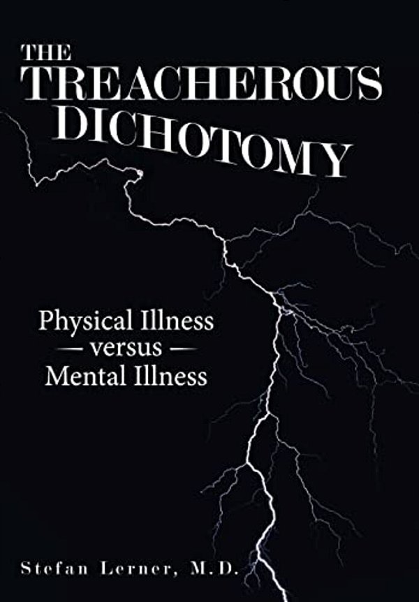 The Treacherous Dichotomy: Physical Illness Versus Mental Illness-..