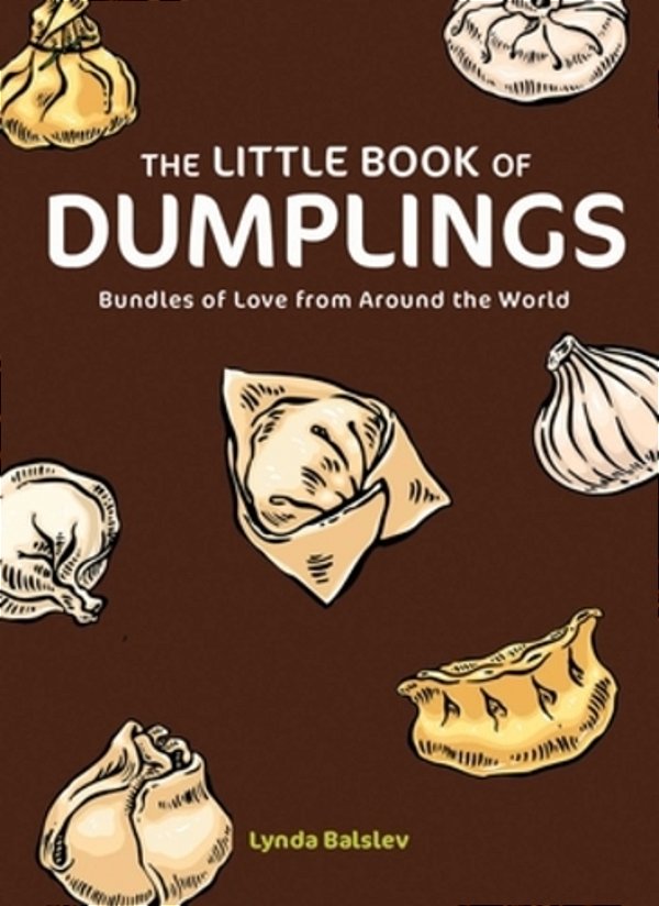 The Little Book Of Dumplings: Bundles Of Love From Around The World-..