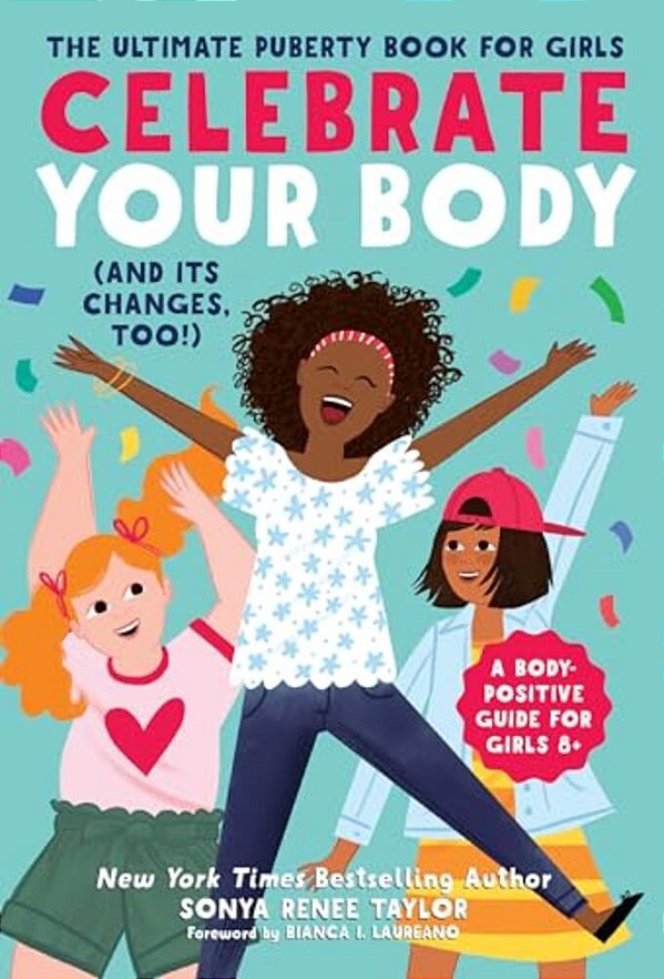 Celebrate Your Body (And Its Changes, Too!): The Ultimate Puberty Book For Girls-..