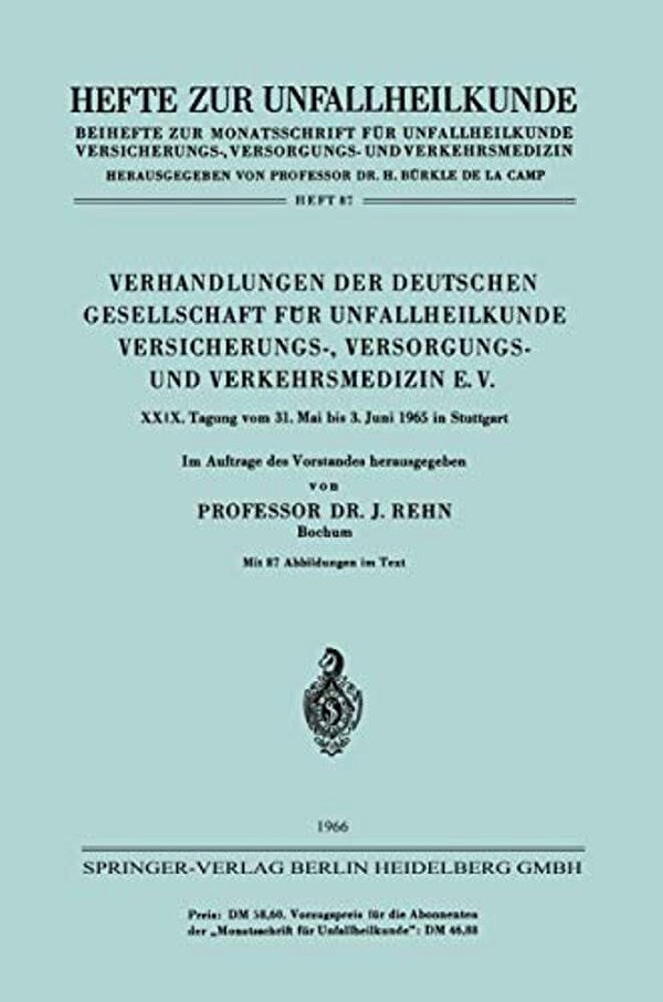 Verhandlungen Der Deutschen Gesellschaft Für Unfallheilkunde Versicherungs-, Versorgungs- Und Verkehrsmedizin E. V.: XXIX. Tagung Vom 31. Mai Bis 3. J-..