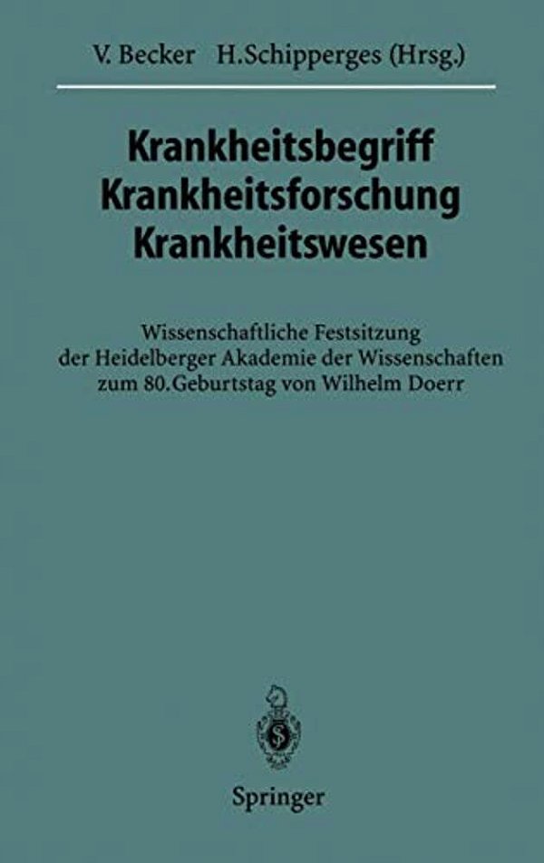 Krankheitsbegriff Krankheitsforschung Krankheitswesen: Wissenschaftliche Festsitzung Der Heidelberger Akademie Der Wissenschaften Zum 80. Geburtstag V-..