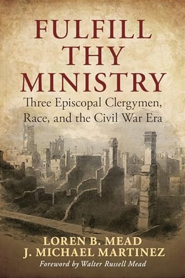 Fulfill Thy Ministry: Three Episcopal Clergymen, Race, And The Civil War Era-..