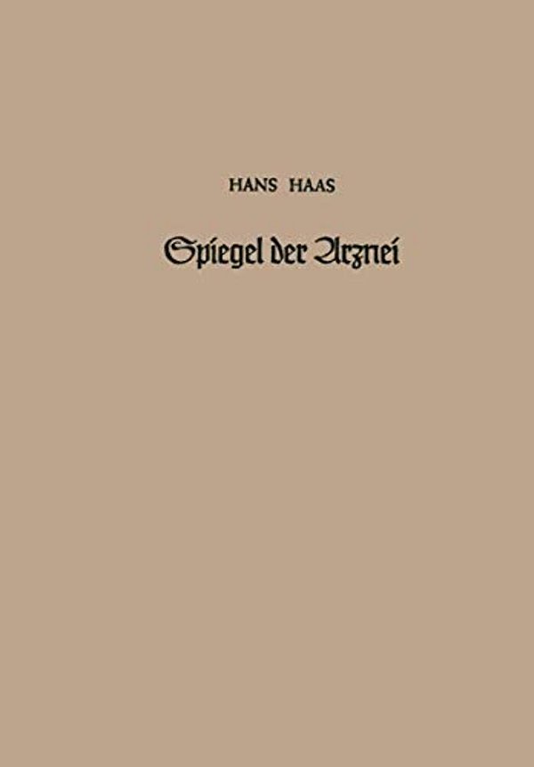 Spiegel Der Arznei: Ursprung, Geschichte Und Idee Der Heilmittelkunde-..