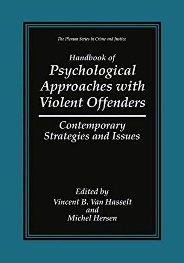 Handbook Of Psychological Approaches With Violent Offenders: Contemporary Strategies And Issues-..