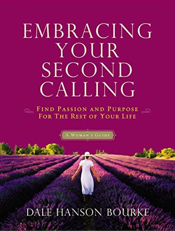 Embracing Your Second Calling: Find Passion And Purpose For The Rest Of Your Life-..