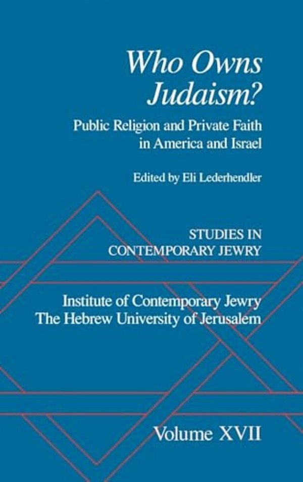 Studies In Contemporary Jewry: Volume XVII: Who Owns Judaism? Public Religion And Private Faith In America And Israel-..