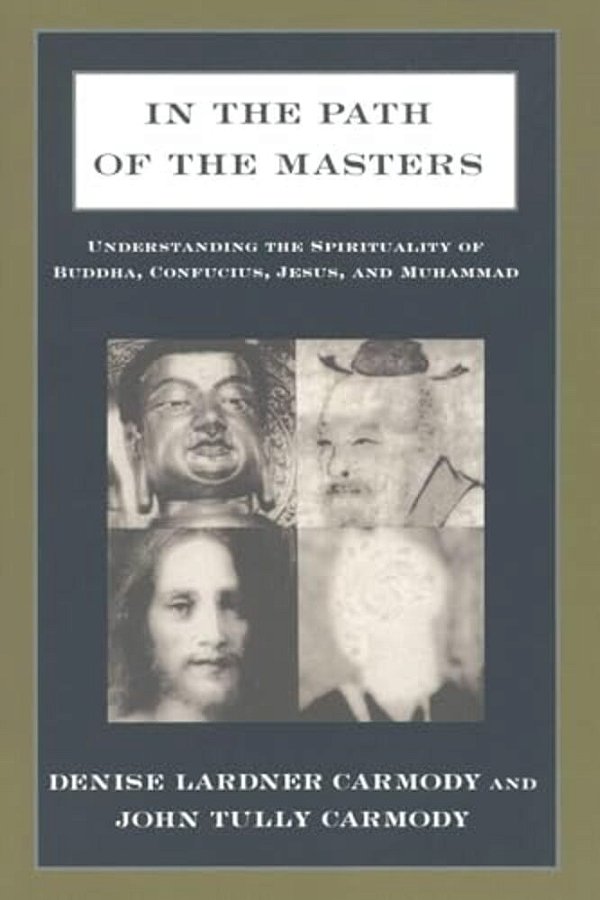 In The Path Of The Masters: Understanding The Spirituality Of Buddha, Confucius, Jesus, And Muhammad-..