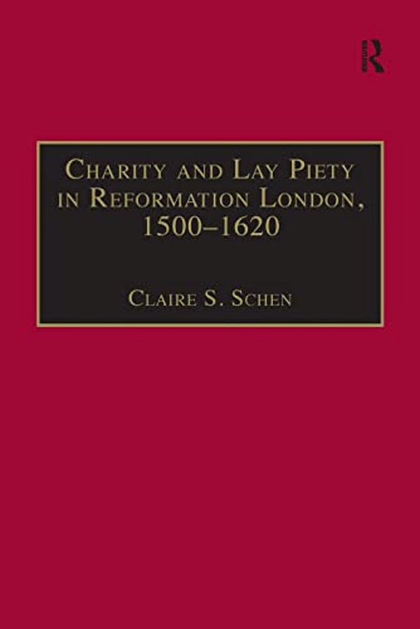 Charity And Lay Piety In Reformation London, 1500-1620-..