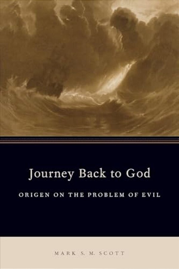 Journey Back To God: Origen On The Problem Of Evil-..