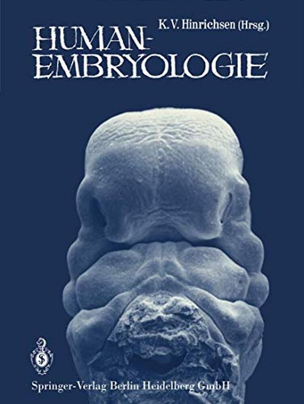 Humanembryologie: Lehrbuch Und Atlas Der Vorgeburtlichen Entwicklung Des Menschen-..