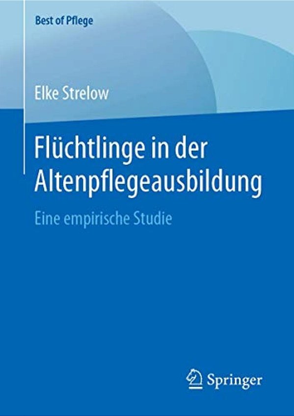 Flüchtlinge In Der Altenpflegeausbildung: Eine Empirische Studie-..