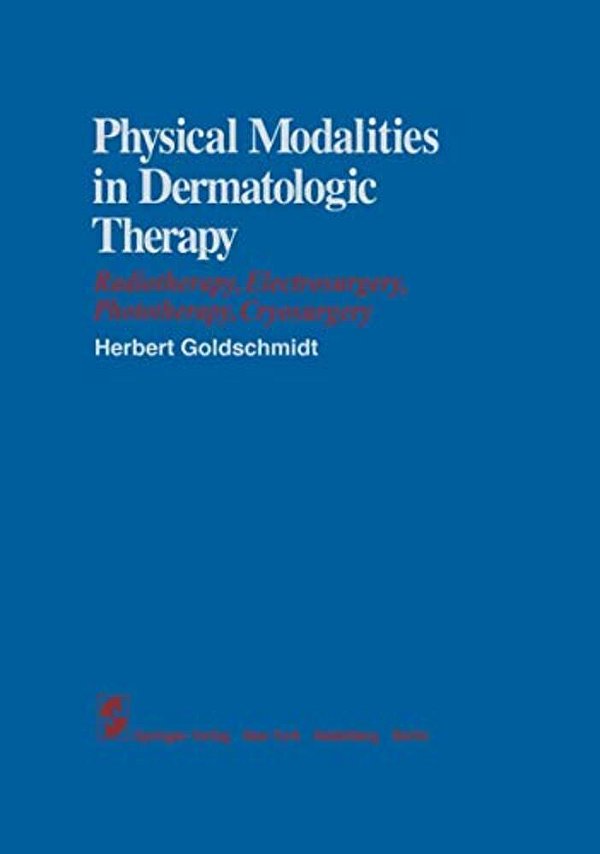 Physical Modalities In Dermatologic Therapy: Radiotherapy, Electrosurgery, Phototherapy, Cryosurgery-..