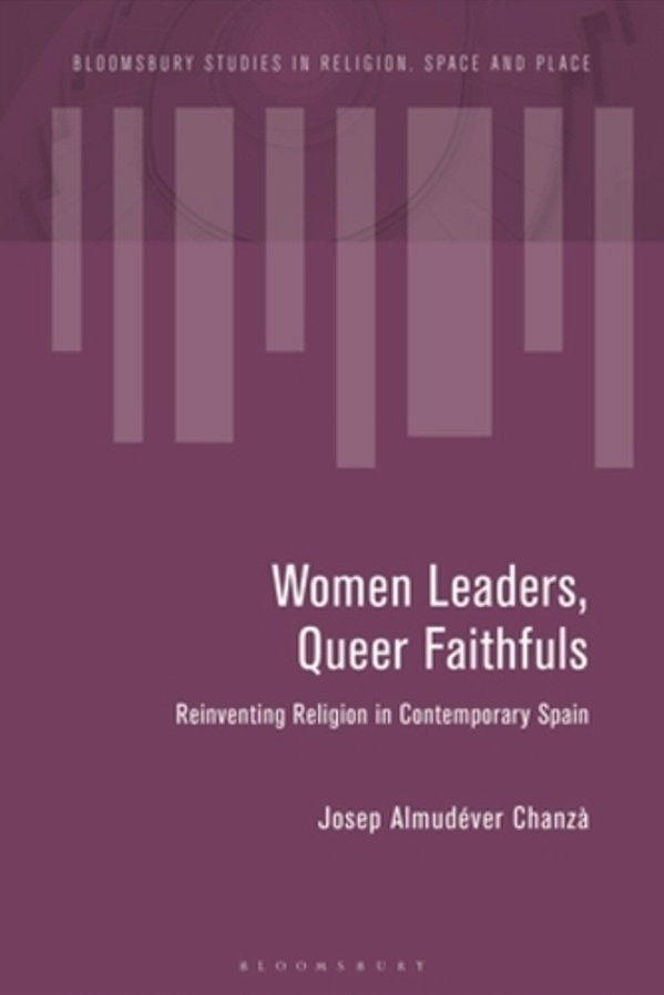 Women Leaders, Queer Faithfuls: Reinventing Religion In Contemporary Spain-..