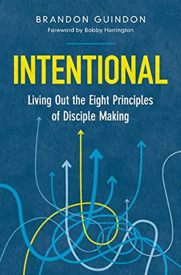 Intentional: Living Out The Eight Principles Of Disciple Making-..