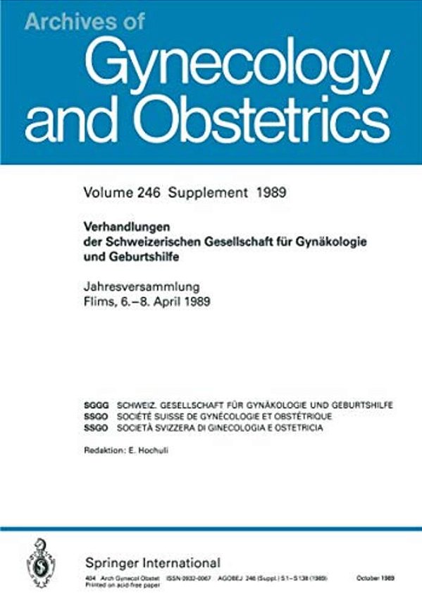 Verhandlungen Der Schweizerischen Gesellschaft Für Gynäkologie Und Geburtshilfe: Jahresversammlung Flims, 6.-8. April 1989-..