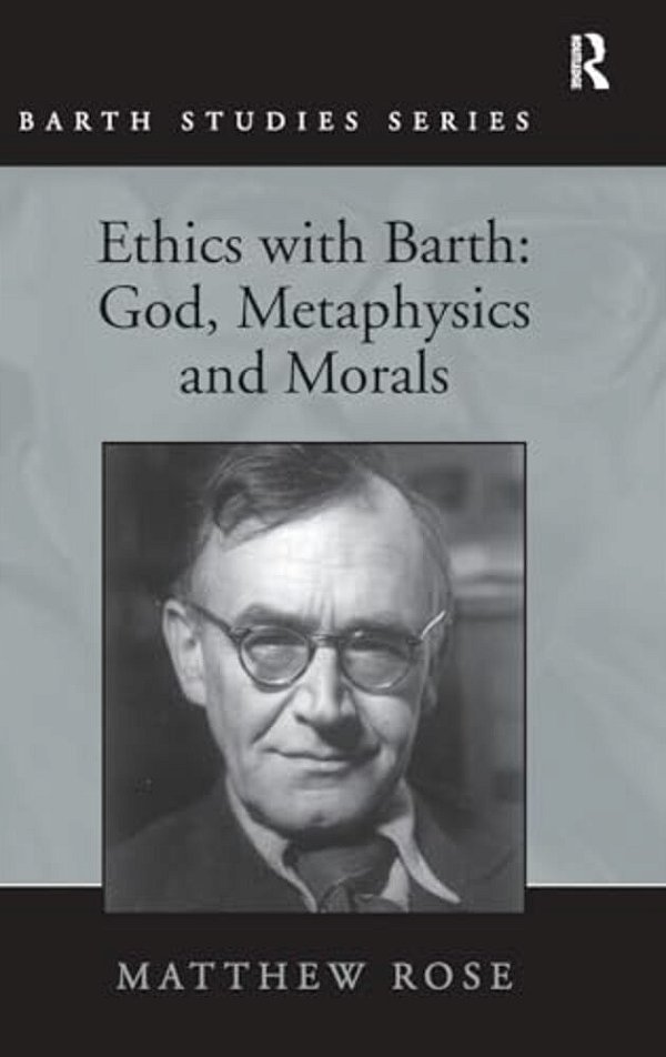 Ethics With Barth: God, Metaphysics And Morals-..