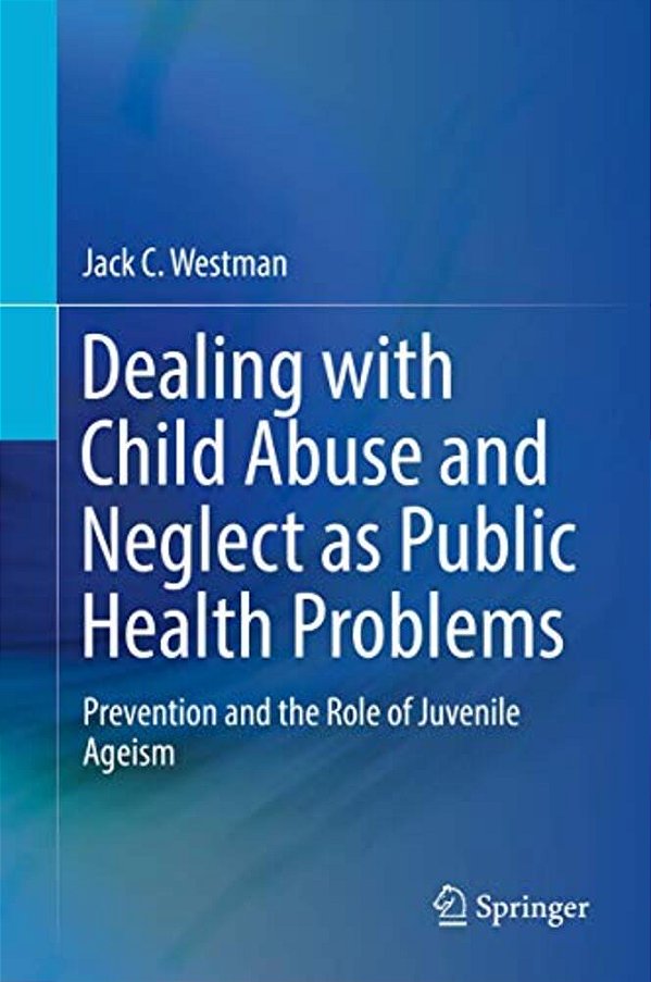 Dealing With Child Abuse And Neglect As Public Health Problems: Prevention And The Role Of Juvenile Ageism-..
